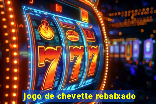 jogo de chevette rebaixado